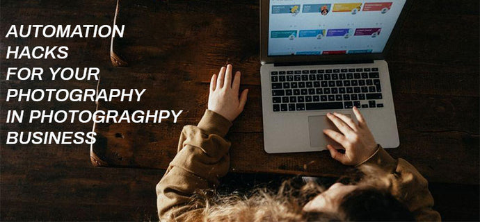 AUTOMATION HACKS FOR YOUR PHOTOGRAPHY IN PHOTOGRAGHPY BUSINESS