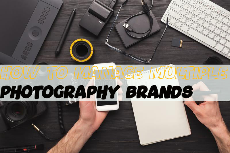HOW TO MANAGE MULTIPLE PHOTOGRAPHY BRANDS