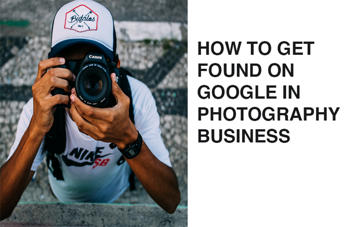 HOW TO GET FOUND ON GOOGLE in PHOTOGRAPHY BUSINESS