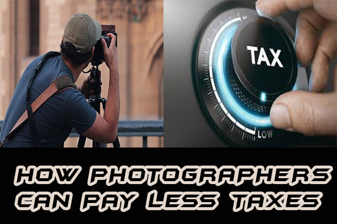 HOW PHOTOGRAPHERS CAN PAY LESS TAXES