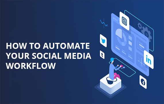 HOW TO AUTOMATE YOUR SOCIAL MEDIA WORKFLOW