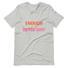 Load image into Gallery viewer, Enough Dumbshit Unisex t-shirt
