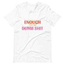 Load image into Gallery viewer, Enough Dumbshit Unisex t-shirt
