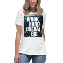 Load image into Gallery viewer, Work hard dream big Women&#39;s Relaxed T-Shirt
